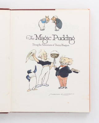 The Magic Pudding. Being the Adventures of Bunyip Bluegum and his friends Bill Barnacle & Sam Sawnoff