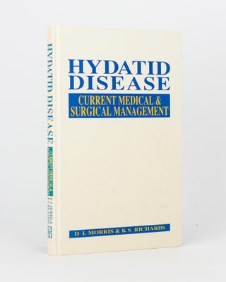 Item #119424 Hydatid Disease. Current Medical and Surgical Management. David L. MORRIS, K. Sylvia...