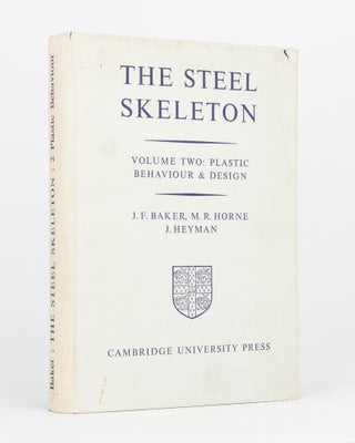 Item #119433 The Steel Skeleton. Volume 2: Plastic Behaviour and Design. J. F. BAKER, M. R....
