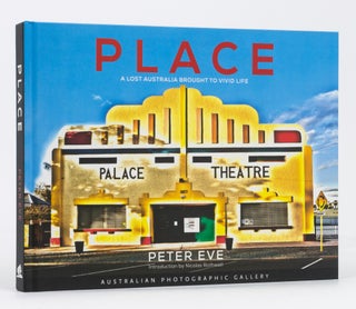 Item #119453 Place. A Lost Australia Brought to Vivid Life. Peter EVE