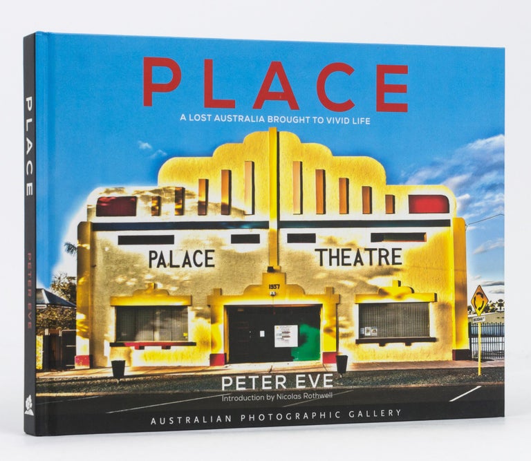 Item #119453 Place. A Lost Australia Brought to Vivid Life. Peter EVE.