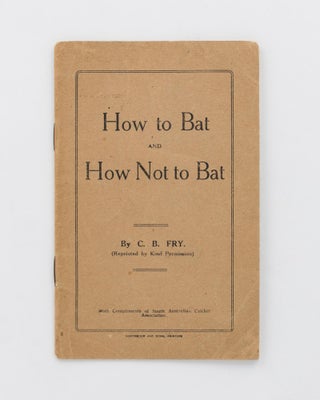 Item #119499 How to Bat and How Not to Bat. Cricket, C. B. FRY