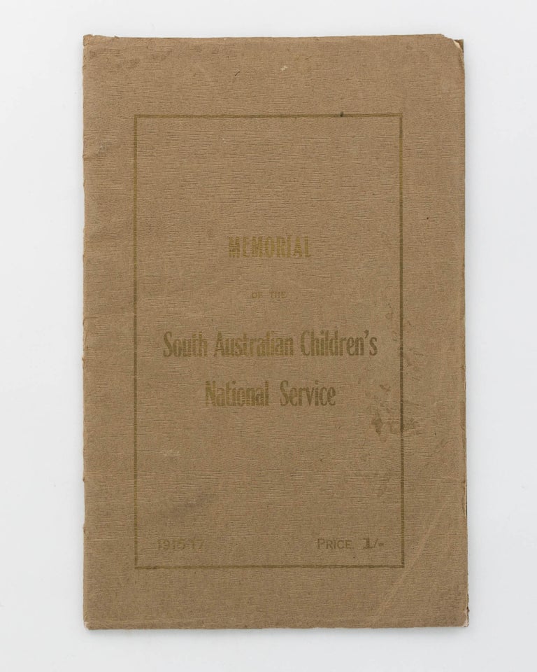 Item #119505 Patriotic Work in our Schools. A Report on the South Australian Children's Patriotic Fund ... showing Administration of Funds and Some Phases of the Work, Sept. 1915-17. [Memorial of the South Australian Children's National Service. 1915-17. Price 1/-' (title on secondary cover)]. Adelaide L. MIETHKE.