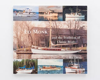 Item #119550 Ed Monk and the Tradition of Classic Boats. Bet OLIVER
