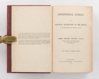 Constitutional Syphilis. Being a Practical Illustration of the Disease in its Secondary and Tertiary Stages