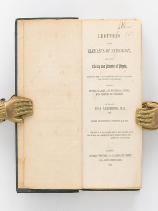 Item #119626 Lectures on the Elements of Pathology, and on the Theory and Practice of Physic,...