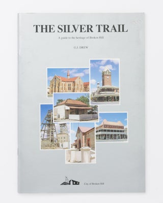 Item #119661 The Silver Trail. A guide to the heritage of Broken Hill. G. J. DREW