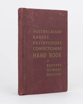 Item #119756 The Australasian Bakers', Pastrycooks' and Confectioners' Hand Book. A Comprehensive...