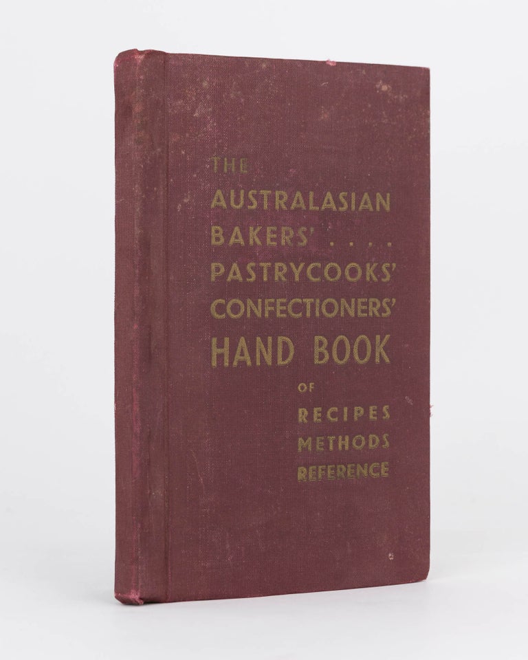 Item #119756 The Australasian Bakers', Pastrycooks' and Confectioners' Hand Book. A Comprehensive Collection of Reliable Recipes, with Complete Directions for Modern Methods of Manufacture under Australasian Conditions, with Scores of Useful Suggestions. 840 Recipes of Outstanding Value. Frank Blackmore WITHERS.