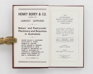 The Australasian Bakers', Pastrycooks' and Confectioners' Hand Book. A Comprehensive Collection of Reliable Recipes, with Complete Directions for Modern Methods of Manufacture under Australasian Conditions, with Scores of Useful Suggestions. 840 Recipes of Outstanding Value