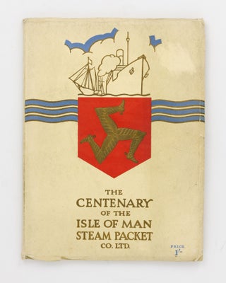 Item #119762 The Isle of Man Steam Packet Co. Ltd. Centenary, 1830-1930. Philip W. CAINE