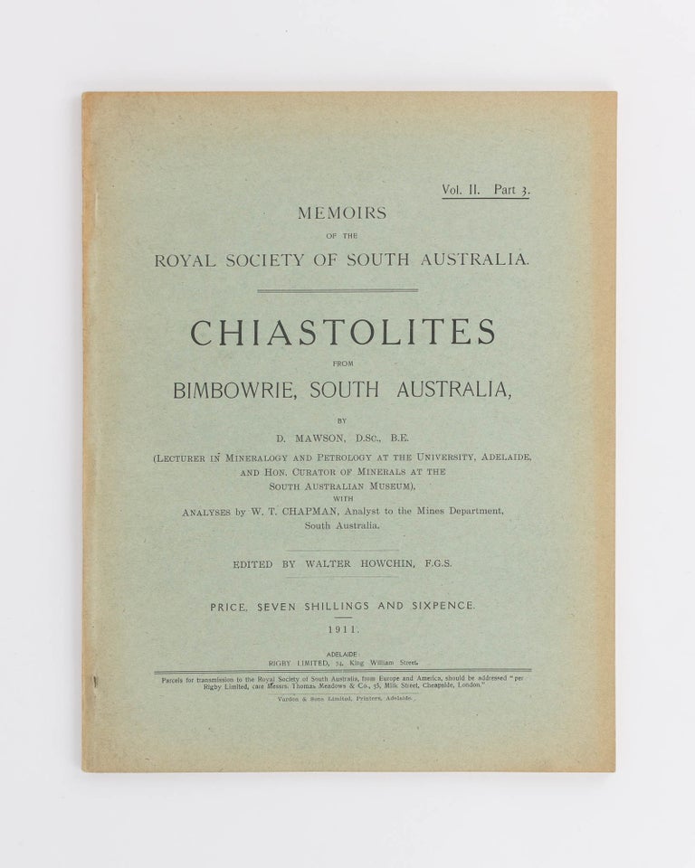 Item #119782 Memoirs of the Royal Society of South Australia, Volume 2, Part 3. Chiastolites from Bimbowrie, South Australia ... Edited by Walter Howchin. Douglas MAWSON.