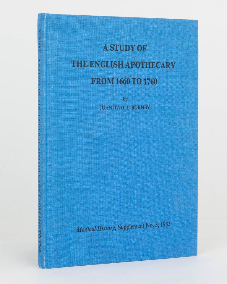 Item #119790 A Study of the English Apothecary from 1660 to 1760. Juanita G. L. BURNBY.