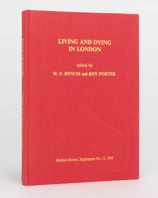 Item #119797 Living and Dying in London. W. F. BYNUM, Roy PORTER