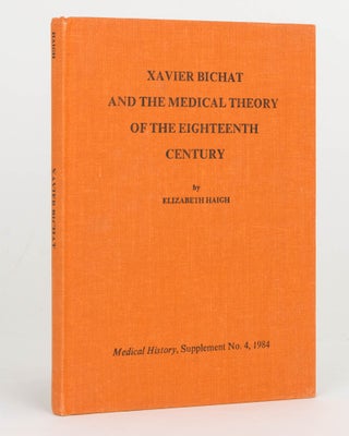 Item #119801 Xavier Bichat and the Medical Theory of the Eighteenth Century. Elizabeth HAIGH