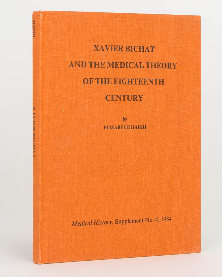 Item #119801 Xavier Bichat and the Medical Theory of the Eighteenth Century. Elizabeth HAIGH.