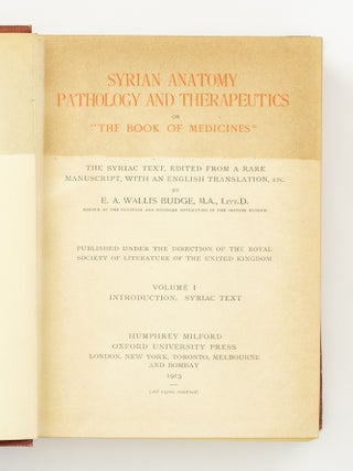 Syrian Anatomy, Pathology and Therapeutics or 'The Book of Medicines'. The Syriac Text, edited from a Rare Manuscript, with an English Translation