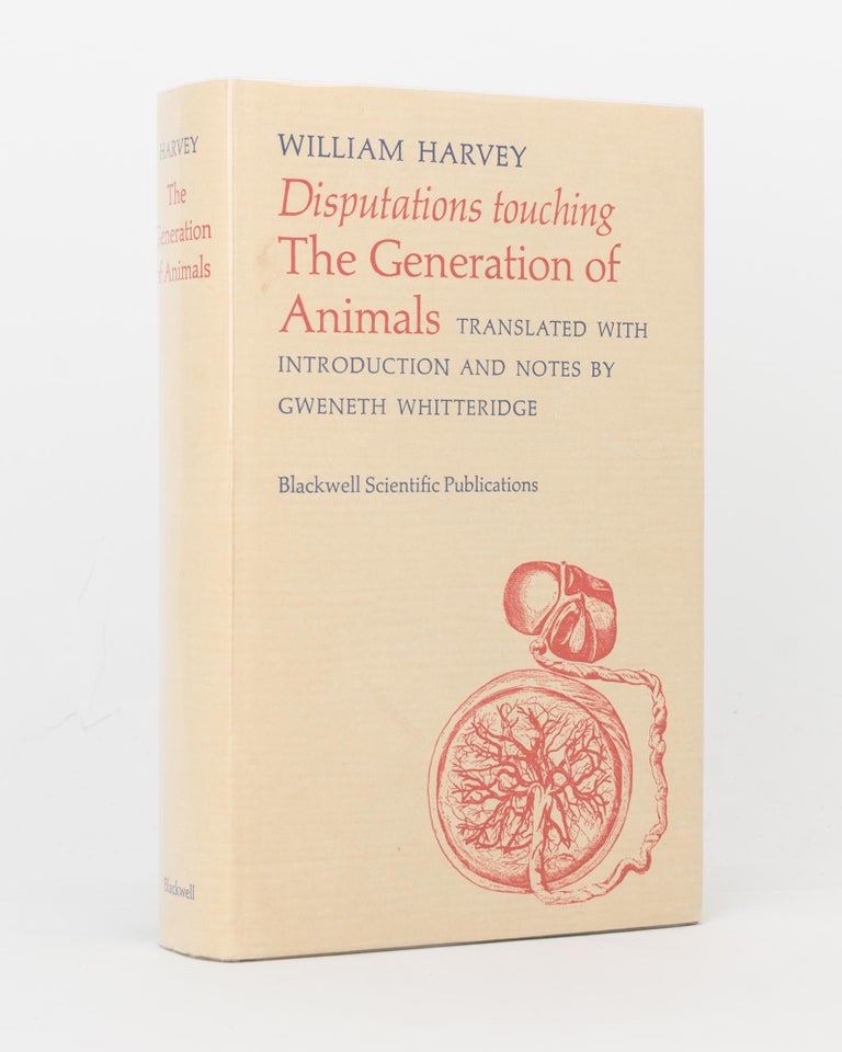 Item #119824 Disputations touching the Generation of Animals. Translated, with an Introduction and Notes, by Gweneth Whitteridge. William HARVEY.