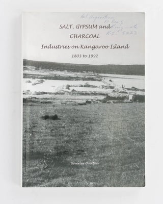 Item #119860 Salt, Gypsum and Charcoal Industries on Kangaroo Island, 1803-1992. Kangaroo Island,...