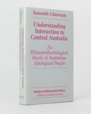 Item #119888 Understanding Interaction in Central Australia. An Ethnomethodological Study of...