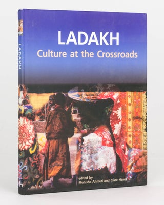 Item #119988 Ladakh. Culture at the Crossroads. Monisha AHMED, Clare HARRIS
