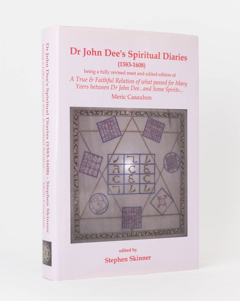 Item #120052 Dr John Dee's Spiritual Diary (1583-1608). Being a Completely New and Reset Edition of 'A True & Faithful Relation of what passed for Many Years between Dr John Dee and Some Spirits'... Edited by Stephen Skinner. Dr John DEE.