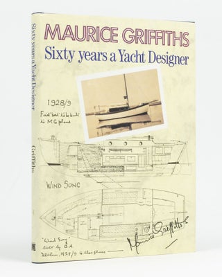 Item #120096 Sixty Years a Yacht Designer. Maurice GRIFFITHS