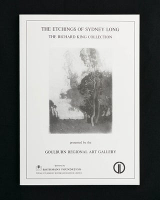 Item #120242 The Etchings of Sydney Long. The Richard King Collection presented by the Goulburn...