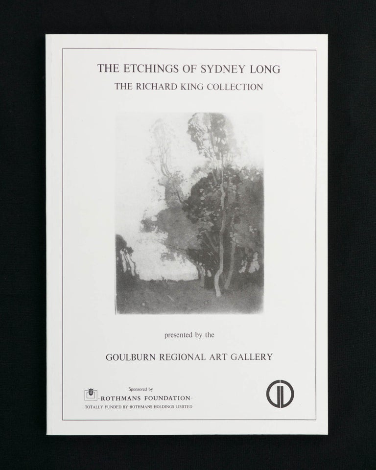 Item #120242 The Etchings of Sydney Long. The Richard King Collection presented by the Goulburn Regional Art Gallery [cover title]. Richard KING.