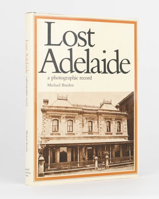 Item #120244 Lost Adelaide. A Photographic Record. Michael BURDEN