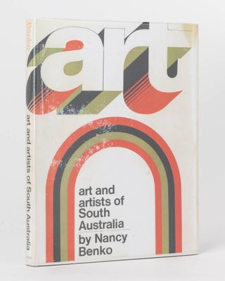 Item #120245 Art and Artists of South Australia. Nancy BENKO