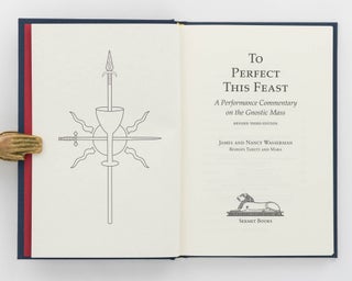 To Perfect this Feast. A Performance Commentary on the Gnostic Mass. Third Revised Edition