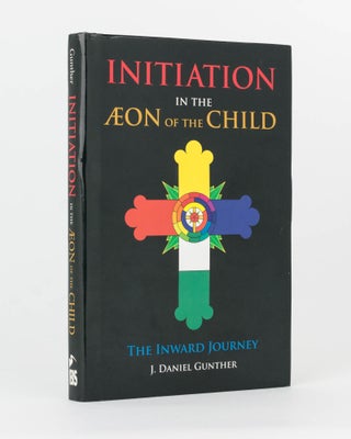 Item #120271 Initiation in the Aeon of the Child. The Inward Journey. J. Daniel GUNTHER