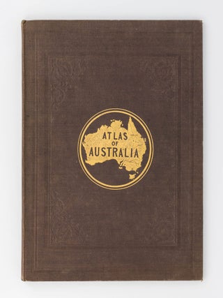 Atlas of Australia, with all the Gold Regions. A Series of Maps from the Latest and Best Authorities