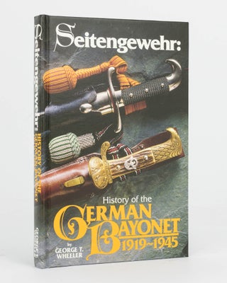 Item #120350 Seitengewehr. History of the German Bayonet, 1919-1945. George T. WHEELER