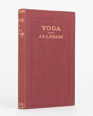 Item #120392 Yoga. A Study of the Mystical Philosophy of the Brahmins and Buddhists. J. F. C. FULLER