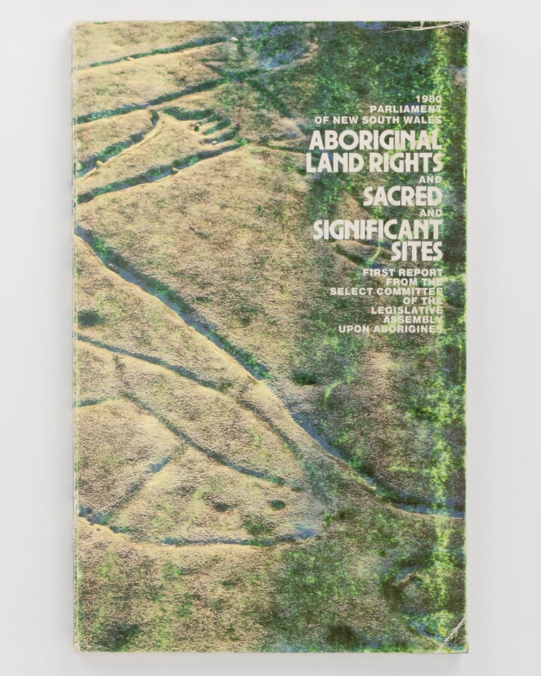 Item #120497 First Report from the Select Committee of the Legislative Assembly upon Aborigines. Part 1: Report and Minutes of Meetings. [1980. Parliament of New South Wales. Aboriginal Land Rights and Sacred and Significant Sites. First Report ... (cover title)]. Aboriginal Land Rights.