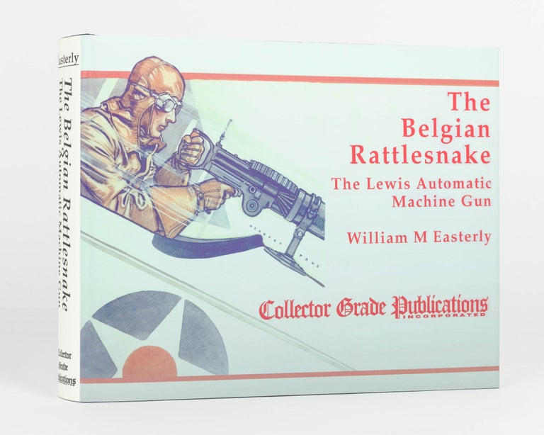 Item #120610 The Belgian Rattlesnake. The Lewis Automatic Machine Gun. A Social and Technical Biography of the Gun and its Inventors. William M. EASTERLY.