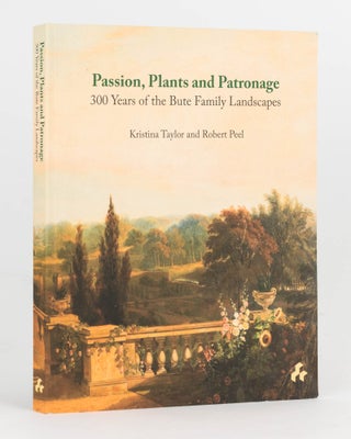 Item #120623 Passion, Plants and Patronage. 300 Years of the Bute Family Landscapes. Kristina...