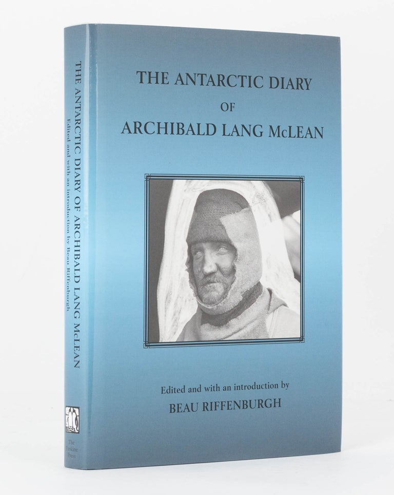 Item #120706 The Antarctic Diary of Archibald Lang McLean. Archibald Lang McLEAN, Beau RIFFENBURGH.
