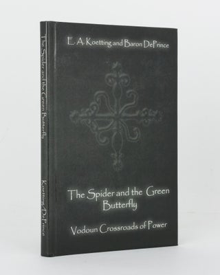 Item #120729 The Spider and the Green Butterfly. Vodoun Crossroads of Power. E. A. KOETTING,...