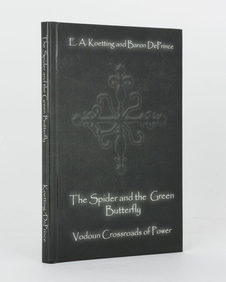 Item #120729 The Spider and the Green Butterfly. Vodoun Crossroads of Power. E. A. KOETTING, Baron DePRINCE.