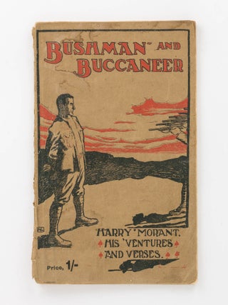 Item #120772 Bushman and Buccaneer. Harry Morant, His 'Ventures and Verses. Boer War, Frank...