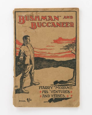 Item #120772 Bushman and Buccaneer. Harry Morant, His 'Ventures and Verses. Boer War, Frank...