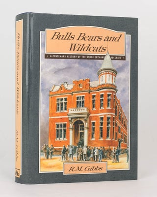 Item #120847 Bulls, Bears and Wildcats. A Centenary History of the Stock Exchange of Adelaide. R....