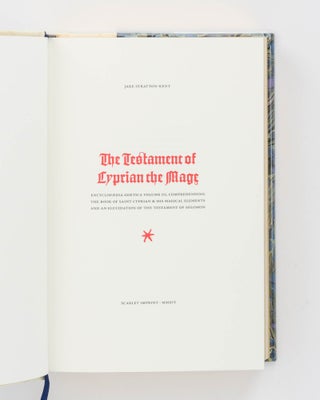 The Testament of Cyprian the Mage. The Encyclopaedia Goetica, Volume III, comprehending the Book of Saint Cyprian & His Magical Elements and an Elucidation of the Testament of Solomon