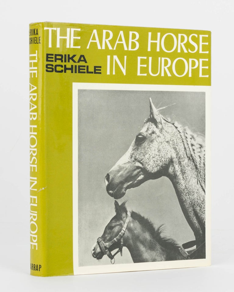 Item #120927 The Arab Horse in Europe. History and Present Breeding of the Pure Arab. Erika SCHIELE.