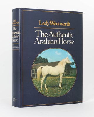 Item #120928 The Authentic Arabian Horse and his Descendants. Three Voices concerning the Horses...