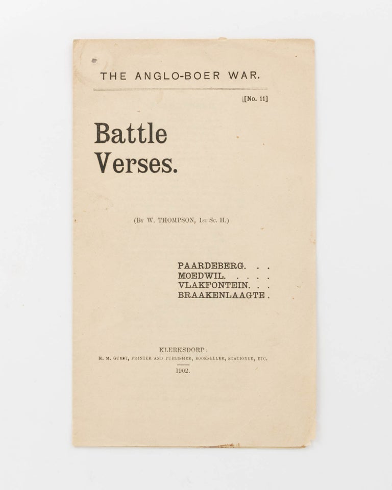 Item #121027 The Anglo-Boer War. No. 11. Battle Verses. (By W. Thompson, 1st Sc. H.) Paardeberg. Moedwil. Vlakfontein. Braakenlaagte. Boer War, W. THOMPSON.