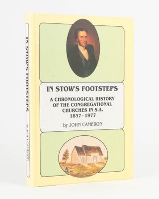 Item #121141 In Stow's Footsteps. A Chronological History of the Congregational Churches in SA,...